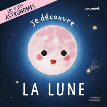 Couverture du livre « Les p'tits astronomes : je découvre la Lune » de Ananash et Anais Chevret aux éditions Millepages