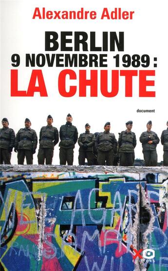 Couverture du livre « Berlin 9 novembre 1989 : la chute » de Alexandre Adler aux éditions Xo