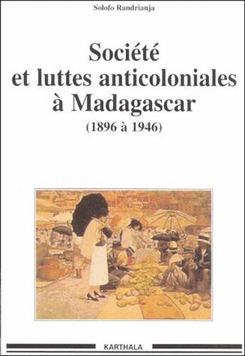 Couverture du livre « Societe et luttes anticoloniales a madagascar - de 1896 a 1946 » de Solofo Randrianja aux éditions Karthala
