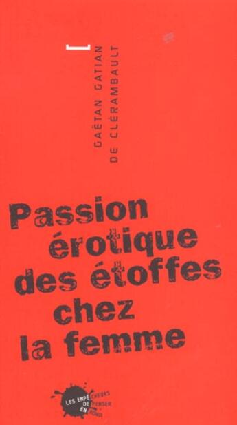 Couverture du livre « La passion erotique des etoffes chez la femme (reed.) » de Gatian De Clerambaul aux éditions Empecheurs De Penser En Rond