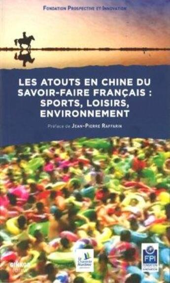 Couverture du livre « Les atouts en Chine du savoir-faire français : sports, loisirs, environnement » de  aux éditions Ginkgo