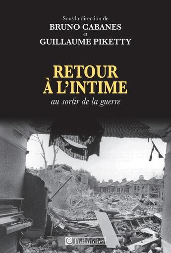 Couverture du livre « Retour à l'intime ; au sortir de la guerre » de Guillaume Piketty aux éditions Tallandier