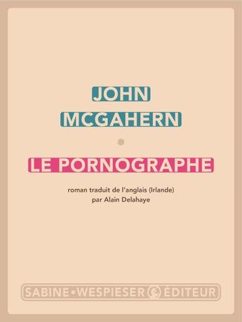 Couverture du livre « Le pornographe » de John Mcgahern aux éditions Sabine Wespieser
