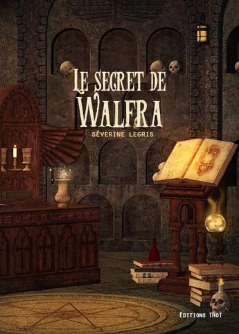 Couverture du livre « Le secret de Walfra » de Severine Legris aux éditions Editions Thot