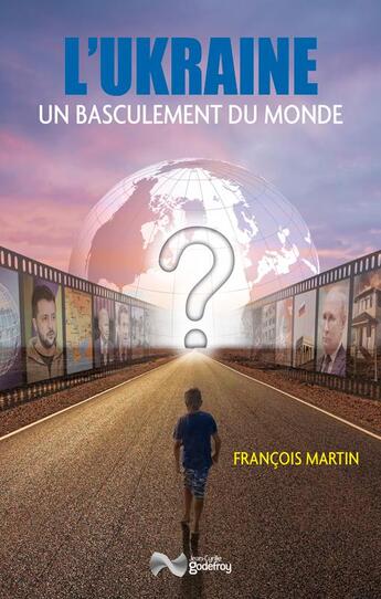 Couverture du livre « L'ukraine et le basculement du monde » de Francois Martin aux éditions Jean-cyrille Godefroy