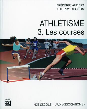 Couverture du livre « Athletisme. les courses tome 3 » de Aubert/Choffin aux éditions Eps