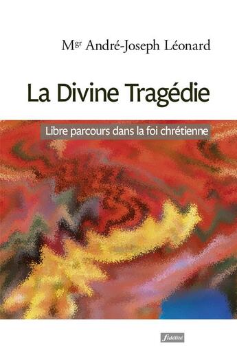 Couverture du livre « La divine tragédie. » de André-Joseph Leonard aux éditions Fidelite