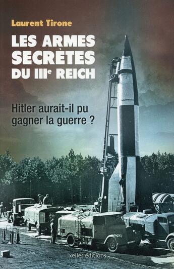 Couverture du livre « Les armes secrètes du IIIe Reich » de Laurent Tirone aux éditions Ixelles