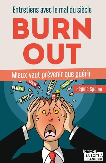 Couverture du livre « Burn out ; entretiens avec le mal du siècle ; prévenir vaut mieux que guérir » de Regine Sponar aux éditions La Boite A Pandore