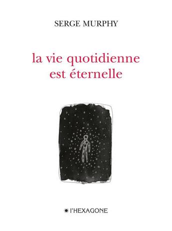 Couverture du livre « La vie quotidienne est éternelle » de Serge Murphy aux éditions Hexagone