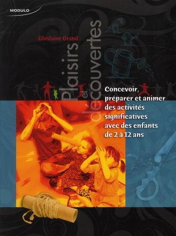 Couverture du livre « Plaisirs et decouvertes, concevoir, preparer,etanimer des activites significatives avec des enfants » de Grand Ghislaine aux éditions Modulo