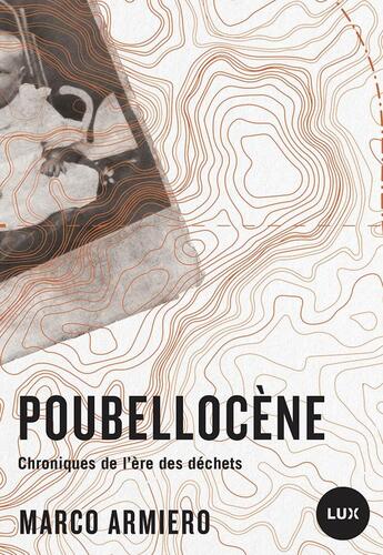 Couverture du livre « Poubellocene : chroniques de l'ère des déchets » de Marco Armiero aux éditions Lux Canada