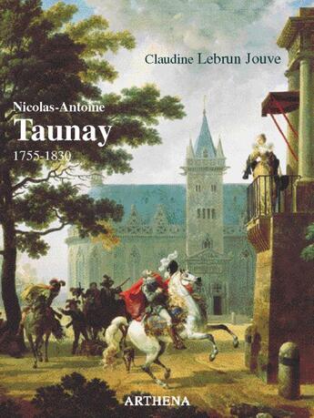 Couverture du livre « Nicolas-Antoine Taunay (1755-1830) » de Claudine Lebrun Jouve aux éditions Arthena