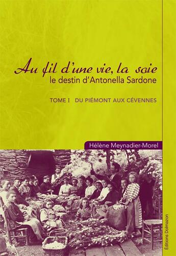 Couverture du livre « AU FIL D'UNE VIE LA SOIE - TOME I - DU PIEMONT AUX CEVENNES » de Helene Meynadier aux éditions Dolmazon