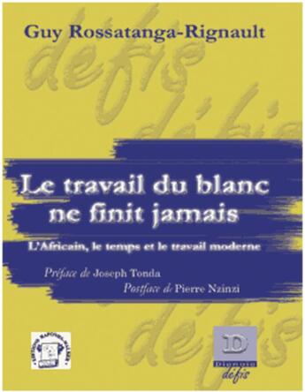 Couverture du livre « Le travail du blanc ne finit jamais ; l'africain, le temps et le travail moderne » de Guy Rossatanga-Rignault aux éditions Dianoia