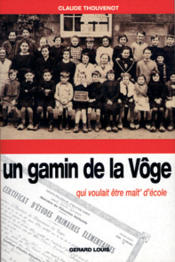 Couverture du livre « Un gamin de la Vôge qui voulait être maît' d'école » de Claude Thouvenot aux éditions Gerard Louis