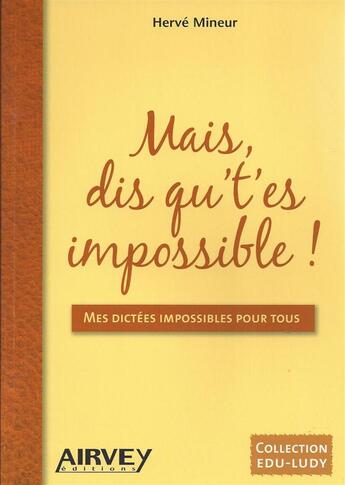 Couverture du livre « Mais, dis qu't'es impossible ! » de Herve Mineur aux éditions Airvey