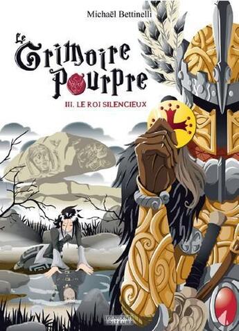 Couverture du livre « Le grimoire pourpre Tome 3 : le roi silencieux » de Michael Bettinelli aux éditions Les Ardents Editeurs