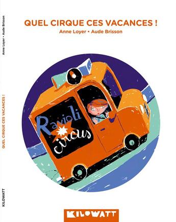 Couverture du livre « Quel cirque ces vacances ! » de Anne Loyer et Aude Brisson aux éditions Kilowatt