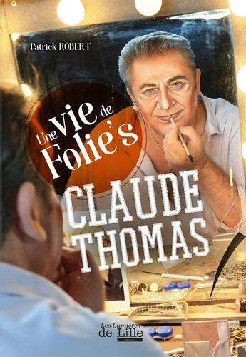 Couverture du livre « Claude Thomas, une vie de Folie's » de Robert Patrick aux éditions Les Lumieres De Lille