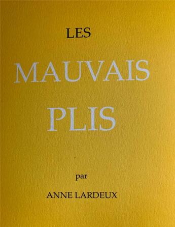 Couverture du livre « Les mauvais plis » de Anne Lardeux aux éditions L'oie De Cravan