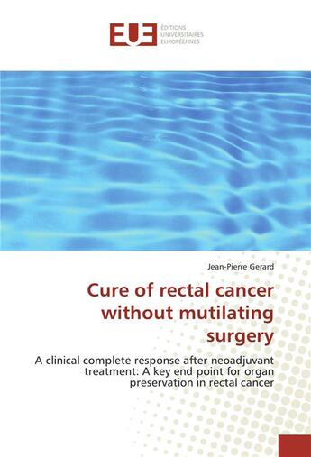 Couverture du livre « Cure of rectal cancer without mutilating surgery » de Gerard/Jean-Pierre aux éditions Editions Universitaires Europeennes