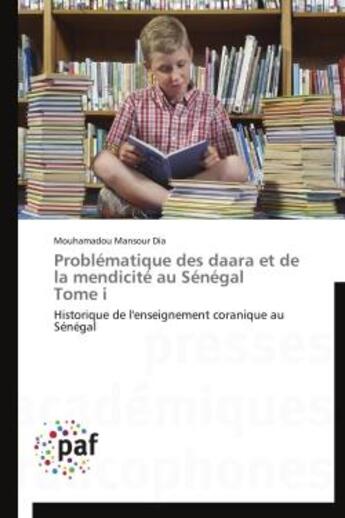 Couverture du livre « Problematique des daara et de la mendicite au senegal tome i - historique de l'enseignement coraniqu » de Dia M M. aux éditions Presses Academiques Francophones