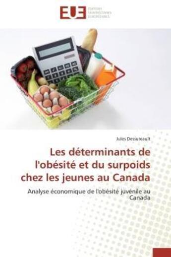 Couverture du livre « Les determinants de l'obesite et du surpoids chez les jeunes au canada - analyse economique de l'obe » de Dessureault Jules aux éditions Editions Universitaires Europeennes