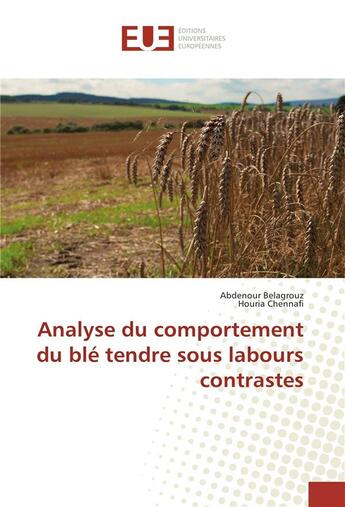 Couverture du livre « Analyse du comportement du ble tendre sous labours contrastes » de Belagrouz Abdenour aux éditions Editions Universitaires Europeennes