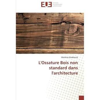 Couverture du livre « L'ossature bois non standard dans l'architecture » de Knoblauch Matthias aux éditions Editions Universitaires Europeennes