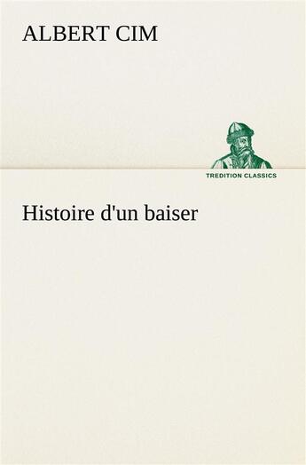 Couverture du livre « Histoire d'un baiser » de Albert Cim aux éditions Tredition