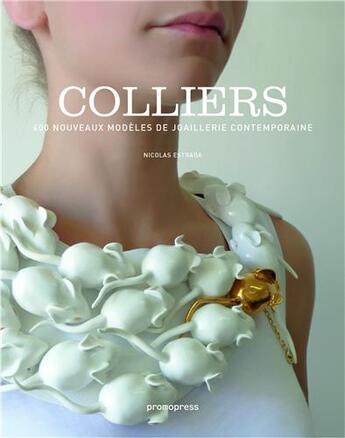 Couverture du livre « Colliers ; 400 nouveaux modèles de joaillerie contemporaine » de Nicolas Estrada aux éditions Promopress