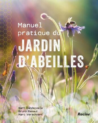 Couverture du livre « Manuel pratique du jardin d'abeilles » de Bart Vandepoele et Bruno Renault aux éditions Editions Racine