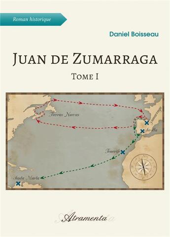 Couverture du livre « Juan de Zumarraga Tome 1 » de Daniel Boisseau aux éditions Atramenta