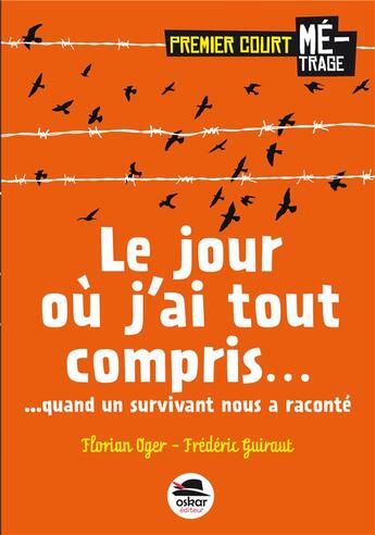 Couverture du livre « Le jour où j'ai tout compris... ; ...quand un survivant nous a raconté » de Florian Oger et Frederic Guiraut aux éditions Oskar