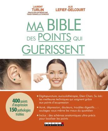 Couverture du livre « Ma bible des points qui guérissent » de Alix Lefief-Delcourt et Laurent Turlin aux éditions Leduc