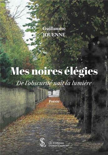 Couverture du livre « Mes noires elegies - de l'obscurite nait la lumiere » de Jouenne Guillaume aux éditions Sydney Laurent