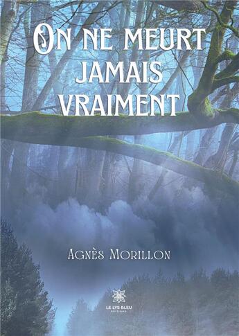 Couverture du livre « On ne meurt jamais vraiment » de Morillon Agnes aux éditions Le Lys Bleu