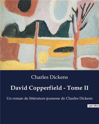 Couverture du livre « David Copperfield - Tome II : Un roman de littérature jeunesse de Charles Dickens » de Charles Dickens aux éditions Culturea