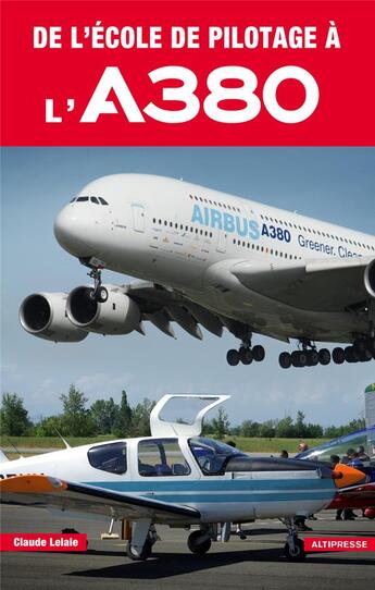 Couverture du livre « De l'école de pilotage à l'A380 » de Claude Lelaie aux éditions Altipresse