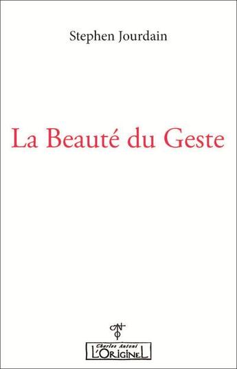 Couverture du livre « La beauté du geste » de Stephen Jourdain aux éditions L'originel Charles Antoni