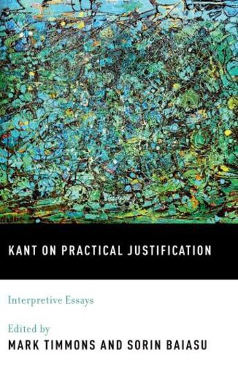 Couverture du livre « Kant on Practical Justification: Interpretive Essays » de Mark Timmons aux éditions Oxford University Press Usa