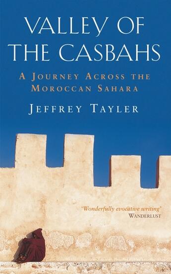 Couverture du livre « Valley of the Casbahs ; A Journey Across the Moroccan Sahara » de Jeffrey Tayler aux éditions Abacus