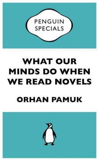 Couverture du livre « What Our Minds Do When We Read Novels: Penguin Specials » de Orhan Pamuk aux éditions Penguin Books Ltd Digital