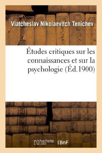 Couverture du livre « Études critiques sur les connaissances et sur la psychologie » de Tenichev V N. aux éditions Hachette Bnf