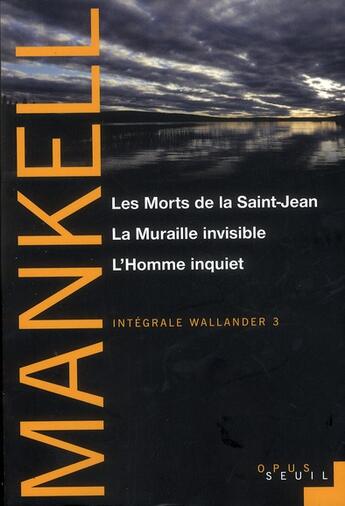 Couverture du livre « Intégrale Wallander Tome 3 ; les morts de la saint-Jean, la muraille invisible, l'homme inquiet » de Henning Mankell aux éditions Seuil