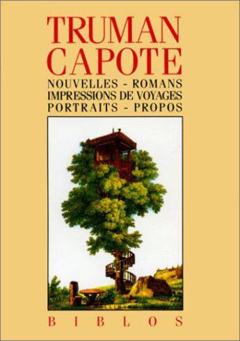 Couverture du livre « Nouvelles ; romans ; impressions de voyages ; portraits ; propos » de Truman Capote aux éditions Gallimard