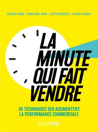 Couverture du livre « La minute qui fait vendre : 40 techniques qui augmentent la performance commerciale » de Nicolas Dugay et Erika King-Soon et Laëtitia Rudelle et Julien Witrant aux éditions Dunod