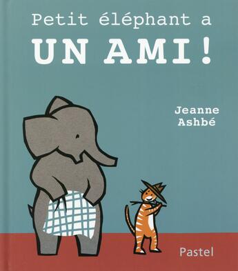 Couverture du livre « Petit éléphant a un ami ! » de Jeanne Ashbe aux éditions Ecole Des Loisirs