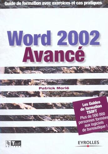 Couverture du livre « Word 2002 avance. guide de formation avec exercices et cas pratiques » de Morie P. aux éditions Eyrolles